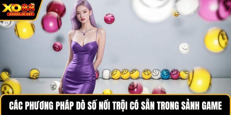 Các phương pháp dò số nổi trội có sẵn trong sảnh game